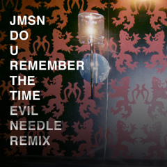 JMSN - Do U Remember the Time ( Evil Needle Remix )