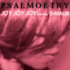 Psalmoetry - Joy Joy Joy (featuring D - MAUB)