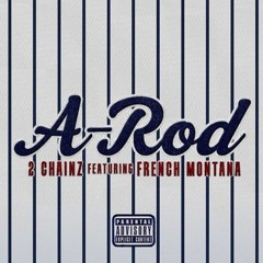 2 Chainz -  A-Rod Feat. French Montana