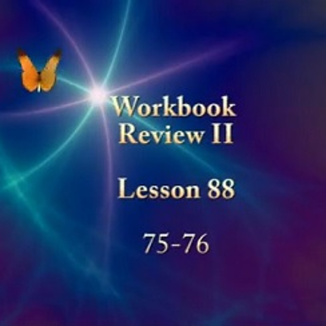 Lesson Lesson 88 Stream ACIM LESSON 88 AUDIO ♫ ♪ ♫ “REVIEW Lessons 75 and 76” by ACIM ...