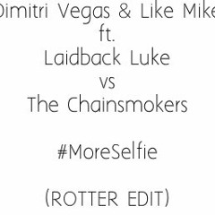 Dimitri Vegas & Like Mike ft. Laidback Luke vs The Chainsmokers - #MoreSelfie (ROTTER EDIT)