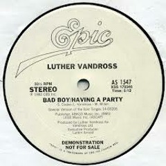 "Bad Boy (Havin' A Party)", as recorded by Luther Vandross