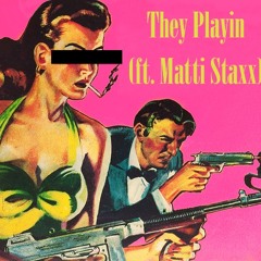 THEY PLAYIN (ft. Matti Staxx) Prod. Blanco Yamaguchi