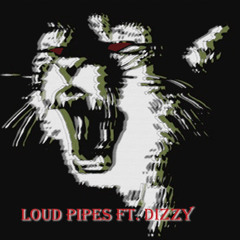 Loud Pipes Ft. Dizzy