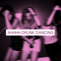 AHHHH Drunk Dancing!