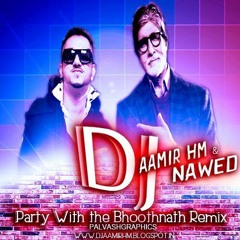 Party With Bhoothnath - (Dirty Electro Dance Mix) - DJ Aamir HM & Dj Nawed