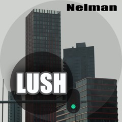 Nelman - Lush (Original Mix)