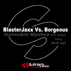 Blasterjaxx Vs Borgeous - Invincible Mystica (DJ Liran Levy Mash - UP)