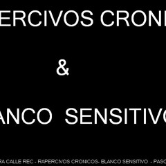 Rapercivos cronicos & Blanco sensitivo