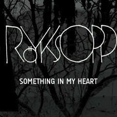 Royksopp - Something In My Heart (Yannis' Teardrop edit)