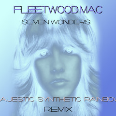 Fleetwood Mac - Seven Wonders (Majestic Synthetic Rainbow Remix) FREE DOWNLOAD