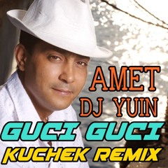Amet - Guci Guci (DJ Yuin Kuchek Remix)