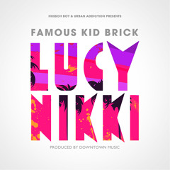Famous Kid Brick - Lucy Nikki [Dirty]
