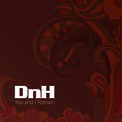 DnH - You And I Remain