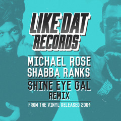 Michael Rose & Shabba Ranks - Shine Eye Gal (Like Dat Records Remix) - Vinyl Released 001 - 2004
