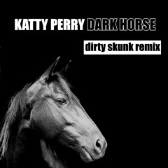 Katy Perry - Dark Horse (Dirty Skunk Remix)