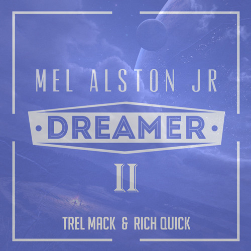 Mel Alston Jr feat. Trel Mack & Rich Quick - Dreamer II