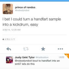 I bet I could turn a handfart into a kickdrum, easy feat bobby zilch