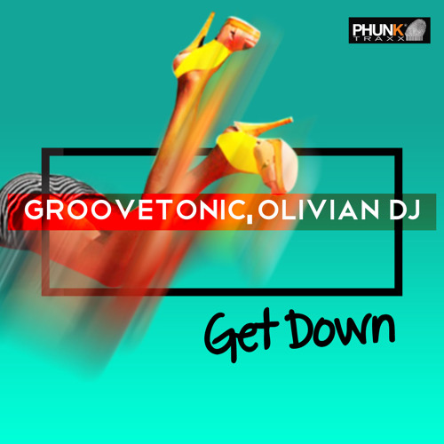 Groovetonic,Olivian Dj - Get Down(Original mix)[Phunk Traxx] Out