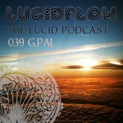 THE LUCID PODCAST  039 -  G PAL