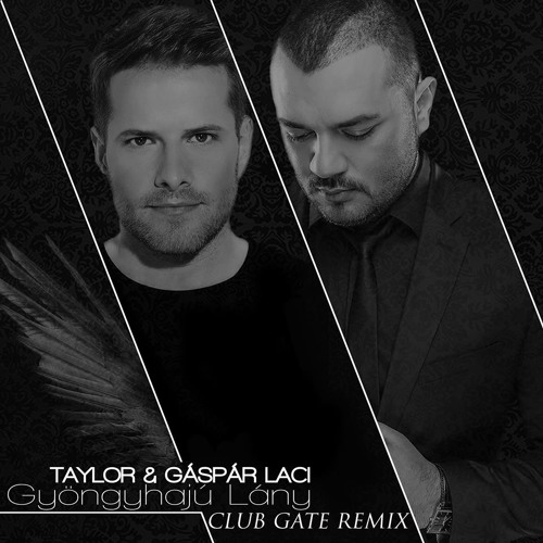 Stream Taylor & Gáspár Laci - Gyöngyhajú Lány (Club Gate Remix)-PREVIEW  ONLY! by Club Gate | Listen online for free on SoundCloud