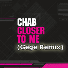Chab Feat. JD Davis - Closer To Me (Gege Remix)