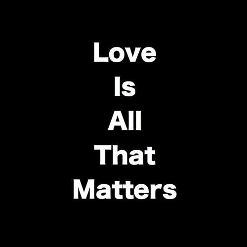 Stream Love Is all That Matters by Unknown Unknown Listen online for free on SoundCloud