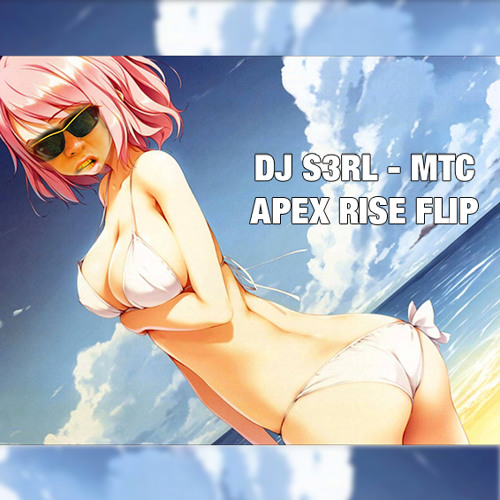 DJ S3RL - MTC ( Apex Rise Flip )
