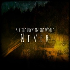 All the Luck in the World -Never (Nauru´s Bootleg)