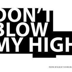 Don't Blow My High