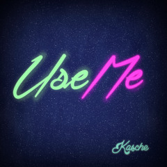 Kasche - Use Me