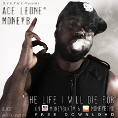 Ace Leone Ft Money B - Life I Will Die For