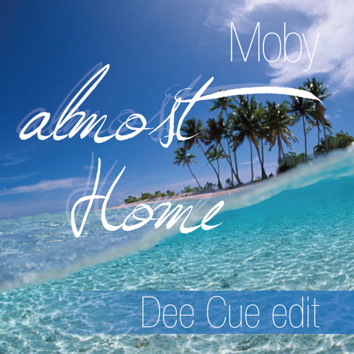 Moby - Almost Home (Dee Cue Edit)