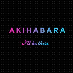 Akihabara - I'll Be There