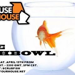 FISHBOWL SHOW - SCRUBFISH - MARCH 2014