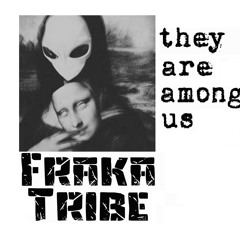 FrakaTribe - THEY ARE AMONG US