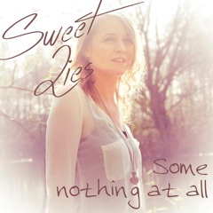 Sweet Lies - Some Nothing At All