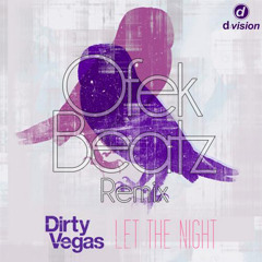 Dirty Vegas - Let The Night (OfekBeatz Remix)