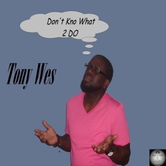 Free Download of "Don't Kno What 2 Do" Tony Wes On Mantree Records