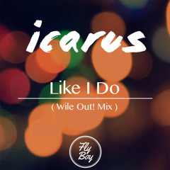 Icarus - Like I Do (Wile Out! Mix)