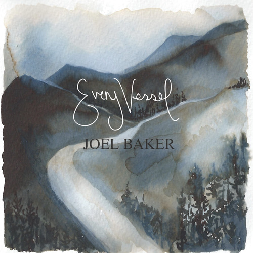 Joel Baker - Every Vessel Every Vein
