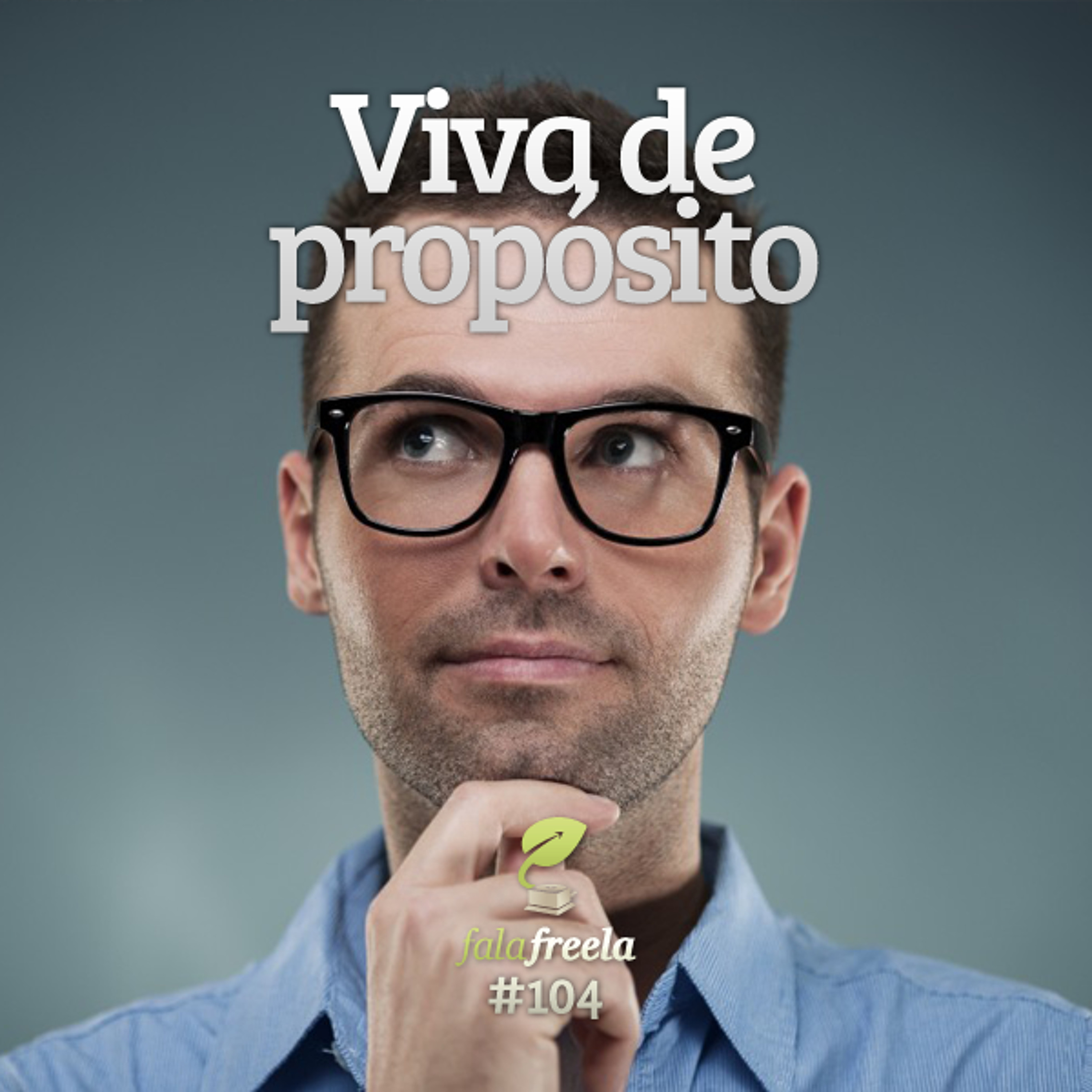 FalaFreela#104 - Viva De Propósito