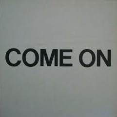 Come on