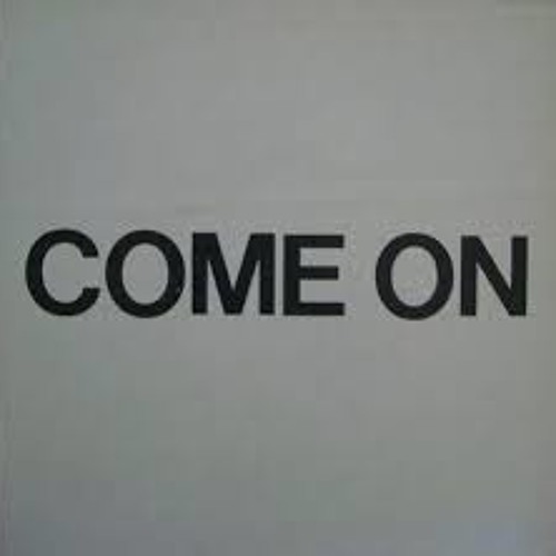 Come on