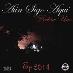 Aún sigo aquí - Deckno Uno / / EP Aún sigo aquí. 2014
