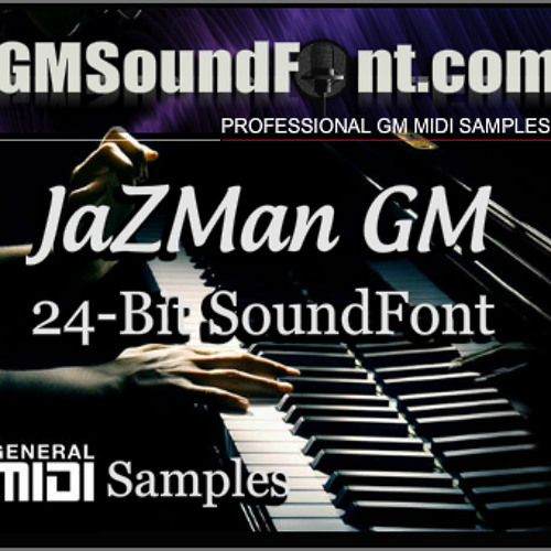 Stream Digital Audio Samples And SoundFonts For MIDI Listen to JaZMan Pro 24Bit GM SoundFont