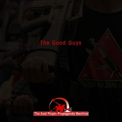 The Axel Pinpin Propaganda Machine - The Good Guys