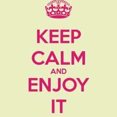 Keep Calm and Enjoy