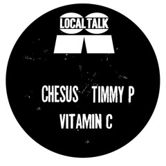 Timmy P & Chesus - Vitamin C // Local Talk