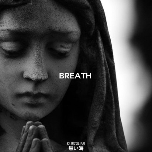Breath By Kuroiumi 黒い海